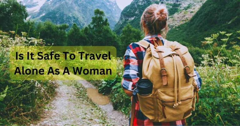 Is It Safe To Travel Alone As A Woman